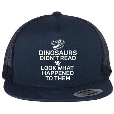 Dinosaurs Didn't Read Look What Happened To Them Flat Bill Trucker Hat