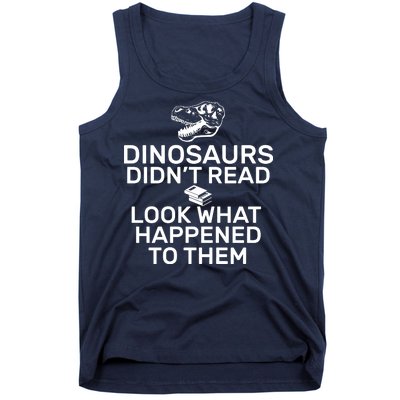 Dinosaurs Didn't Read Look What Happened To Them Tank Top