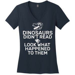 Dinosaurs Didn't Read Look What Happened To Them Women's V-Neck T-Shirt