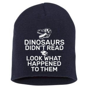 Dinosaurs Didn't Read Look What Happened To Them Short Acrylic Beanie