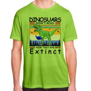 Dinosaurs Didn't Read Now They Are Extinct Funny Adult ChromaSoft Performance T-Shirt