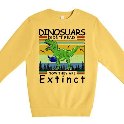 Dinosaurs Didn't Read Now They Are Extinct Funny Premium Crewneck Sweatshirt