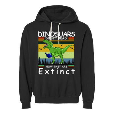 Dinosaurs Didn't Read Now They Are Extinct Funny Garment-Dyed Fleece Hoodie