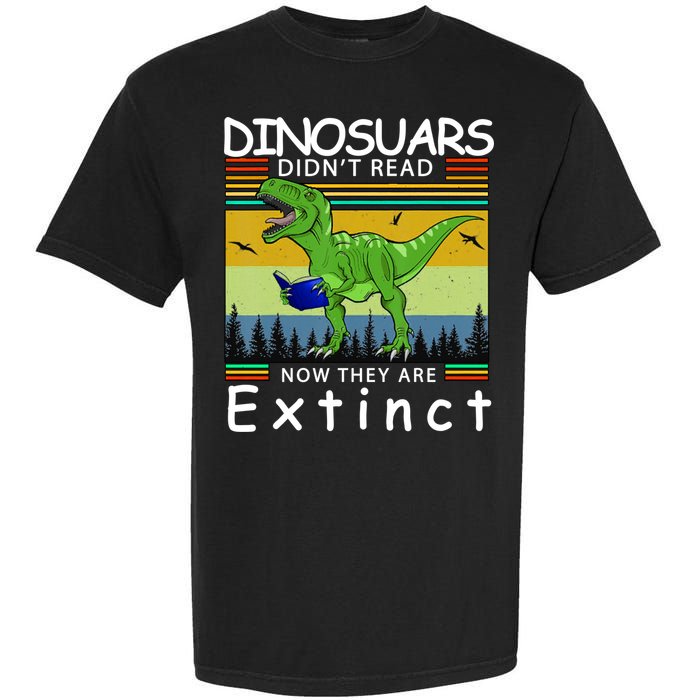 Dinosaurs Didn't Read Now They Are Extinct Funny Garment-Dyed Heavyweight T-Shirt