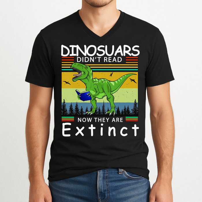 Dinosaurs Didn't Read Now They Are Extinct Funny V-Neck T-Shirt