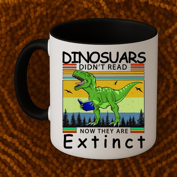 Dinosaurs Didn't Read Now They Are Extinct Funny Mug