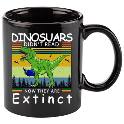 Dinosaurs Didn't Read Now They Are Extinct Funny 11oz C Handle Ceramic Mug