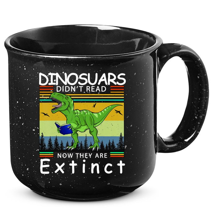 Dinosaurs Didn't Read Now They Are Extinct Funny 15oz Campfire Ceramic Mug