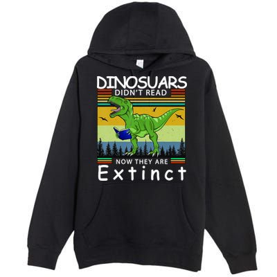 Dinosaurs Didn't Read Now They Are Extinct Funny Premium Pullover Hoodie