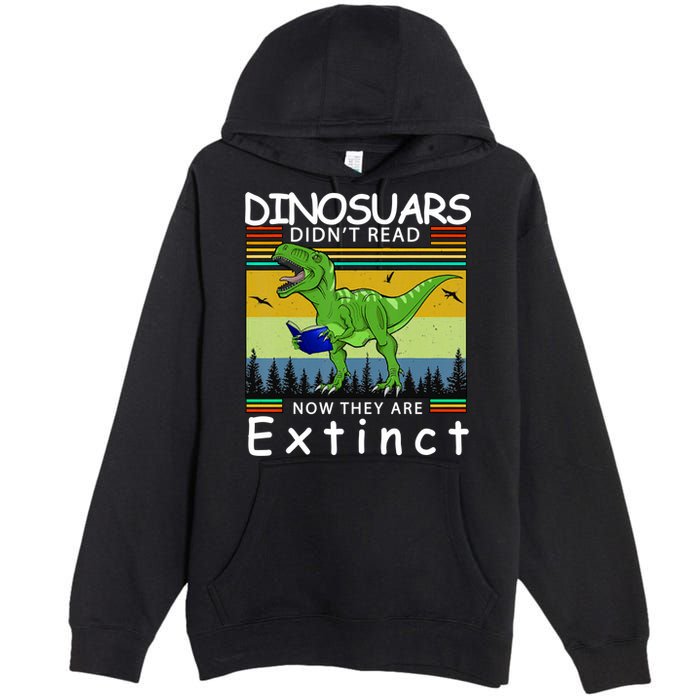 Dinosaurs Didn't Read Now They Are Extinct Funny Premium Pullover Hoodie