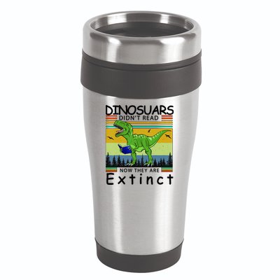 Dinosaurs Didn't Read Now They Are Extinct Funny 16oz Travel Tumbler