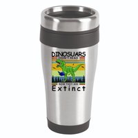 Dinosaurs Didn't Read Now They Are Extinct Funny 16oz Travel Tumbler