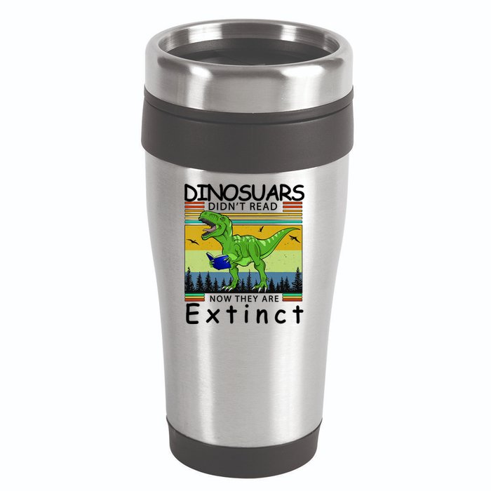 Dinosaurs Didn't Read Now They Are Extinct Funny 16oz Travel Tumbler
