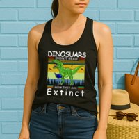Dinosaurs Didn't Read Now They Are Extinct Funny Womens Tank Top
