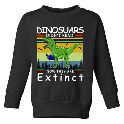 Dinosaurs Didn't Read Now They Are Extinct Funny Toddler Sweatshirt