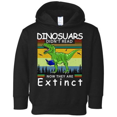 Dinosaurs Didn't Read Now They Are Extinct Funny Toddler Hoodie