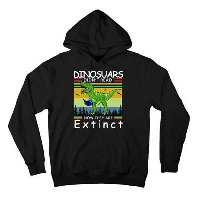 Dinosaurs Didn't Read Now They Are Extinct Funny Tall Hoodie