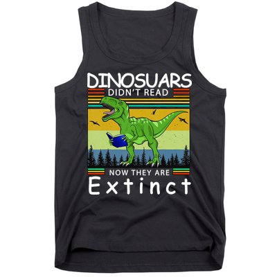 Dinosaurs Didn't Read Now They Are Extinct Funny Tank Top