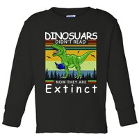 Dinosaurs Didn't Read Now They Are Extinct Funny Toddler Long Sleeve Shirt