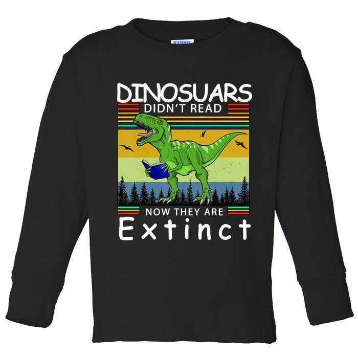 Dinosaurs Didn't Read Now They Are Extinct Funny Toddler Long Sleeve Shirt