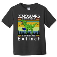 Dinosaurs Didn't Read Now They Are Extinct Funny Toddler T-Shirt