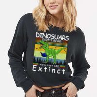 Dinosaurs Didn't Read Now They Are Extinct Funny Cropped Pullover Crew