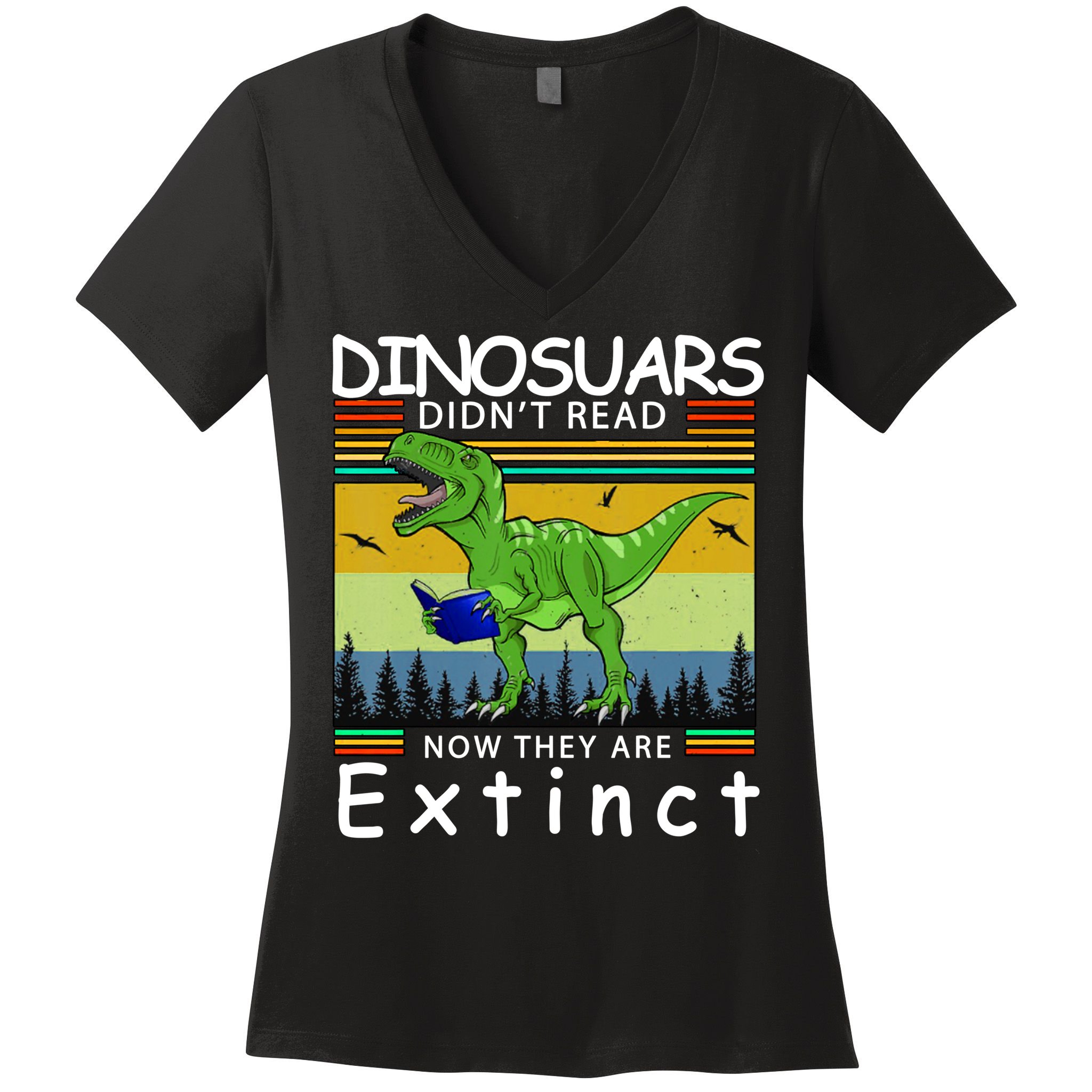 Dinosaurs Didn't Read Now They Are Extinct Funny Women's V-Neck T-Shirt