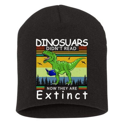 Dinosaurs Didn't Read Now They Are Extinct Funny Short Acrylic Beanie