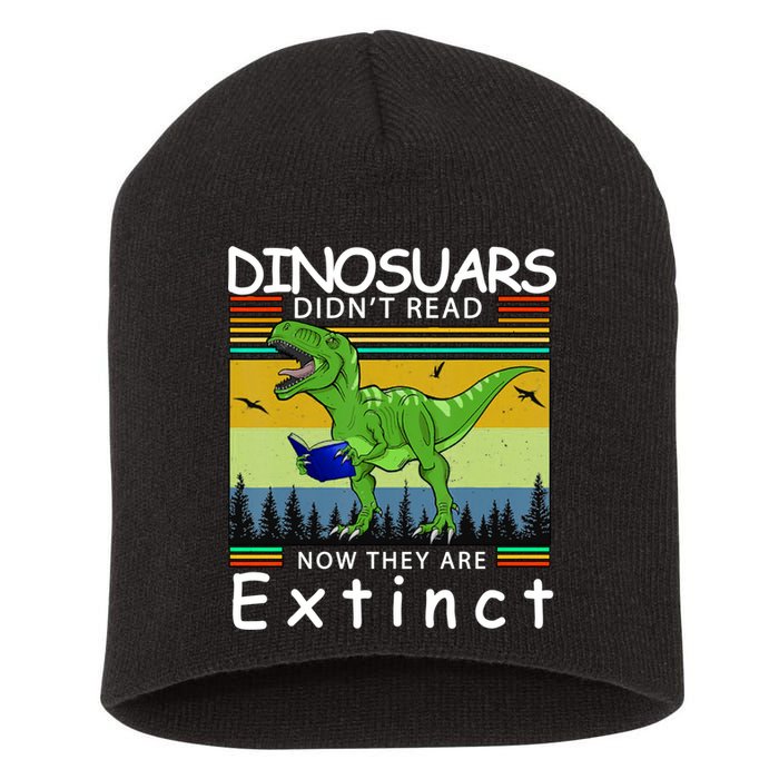 Dinosaurs Didn't Read Now They Are Extinct Funny Short Acrylic Beanie