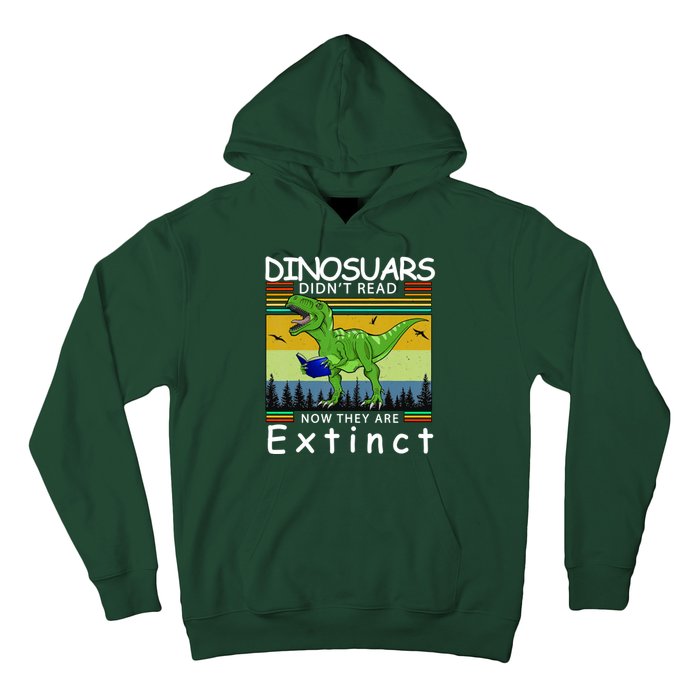 Dinosaurs Didn't Read Now They Are Extinct Funny Hoodie