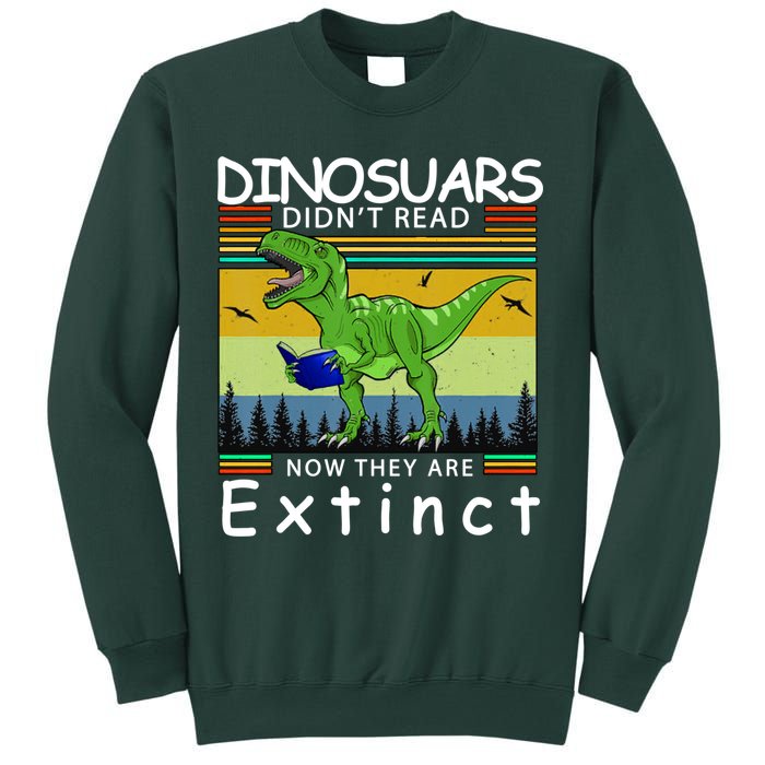 Dinosaurs Didn't Read Now They Are Extinct Funny Sweatshirt