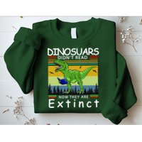 Dinosaurs Didn't Read Now They Are Extinct Funny Sweatshirt
