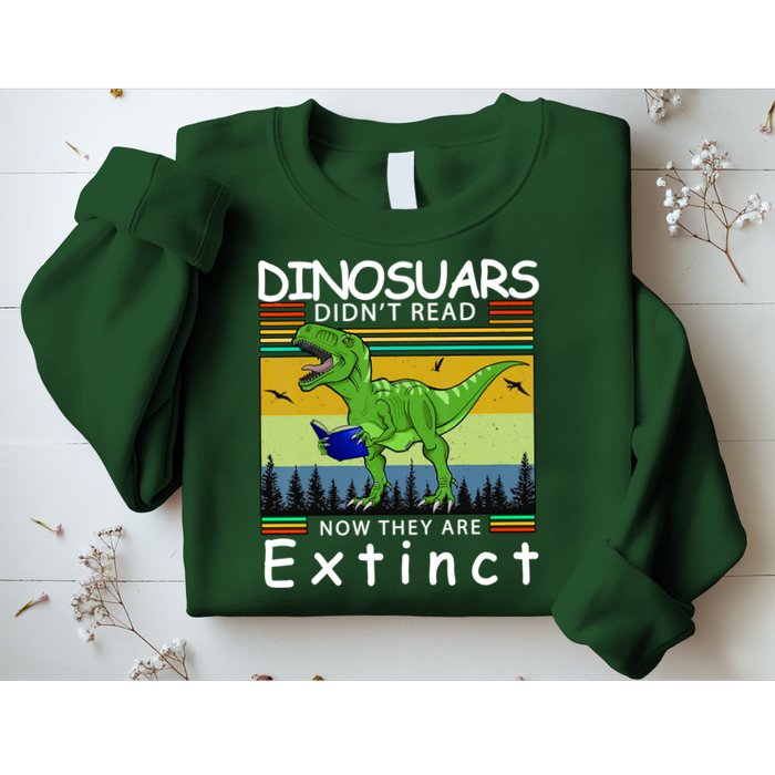 Dinosaurs Didn't Read Now They Are Extinct Funny Sweatshirt