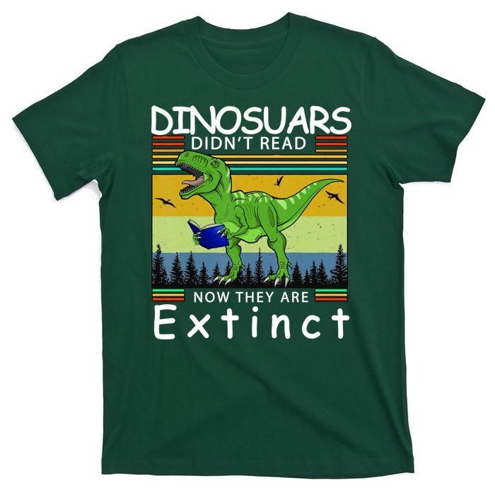 Dinosaurs Didn't Read Now They Are Extinct Funny T-Shirt