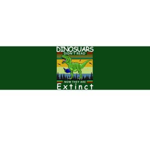 Dinosaurs Didn't Read Now They Are Extinct Funny Bumper Sticker