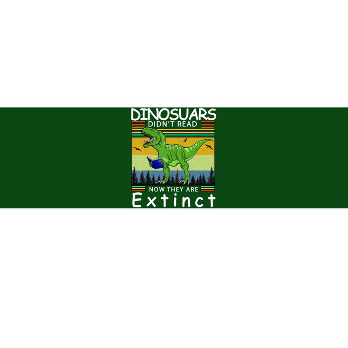 Dinosaurs Didn't Read Now They Are Extinct Funny Bumper Sticker