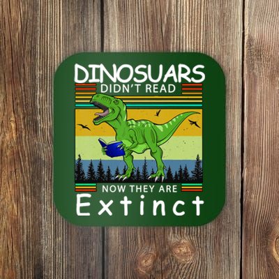 Dinosaurs Didn't Read Now They Are Extinct Funny Coaster