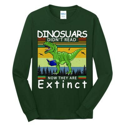 Dinosaurs Didn't Read Now They Are Extinct Funny Tall Long Sleeve T-Shirt