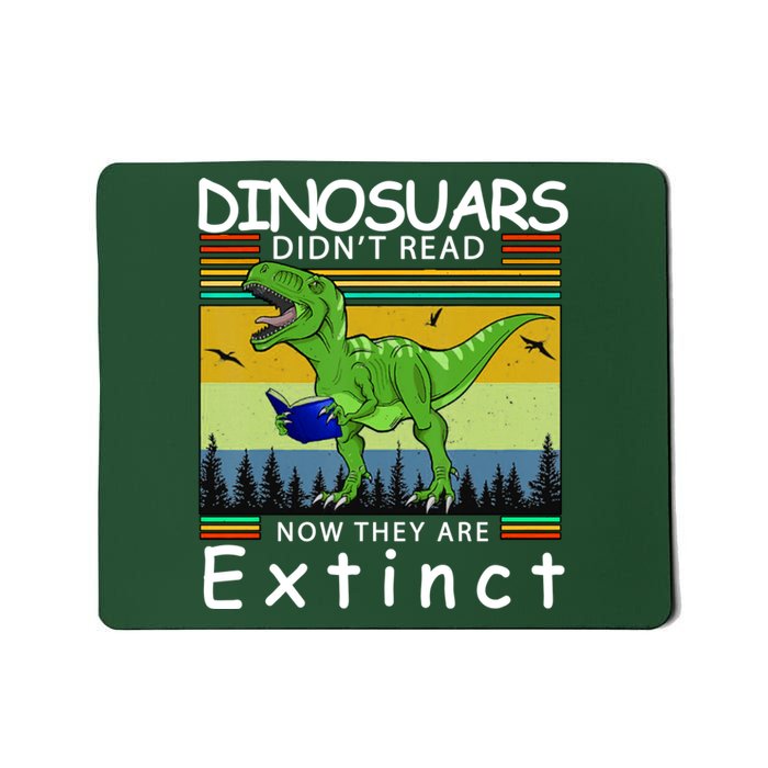 Dinosaurs Didn't Read Now They Are Extinct Funny Mousepad