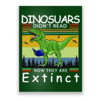 Dinosaurs Didn't Read Now They Are Extinct Funny Poster