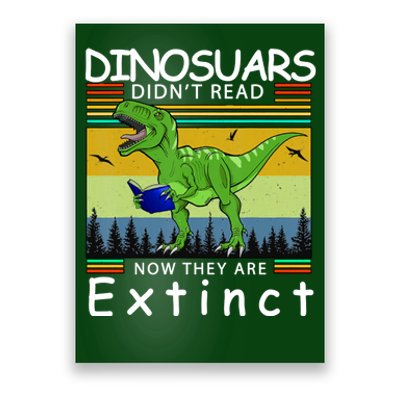 Dinosaurs Didn't Read Now They Are Extinct Funny Poster