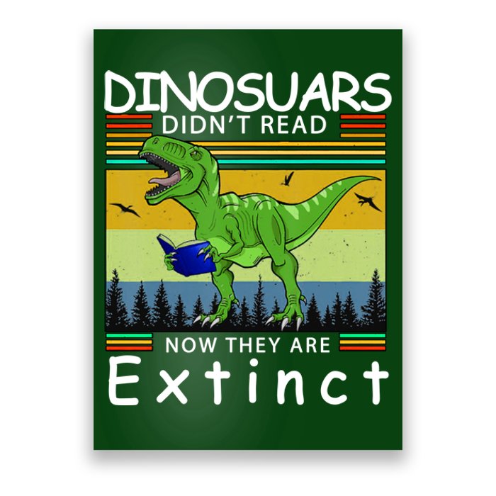 Dinosaurs Didn't Read Now They Are Extinct Funny Poster