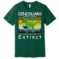 Dinosaurs Didn't Read Now They Are Extinct Funny Premium T-Shirt