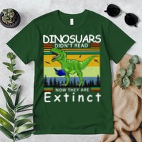 Dinosaurs Didn't Read Now They Are Extinct Funny Premium T-Shirt