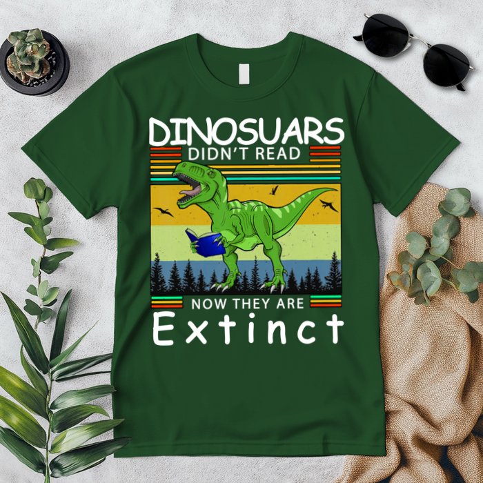 Dinosaurs Didn't Read Now They Are Extinct Funny Premium T-Shirt