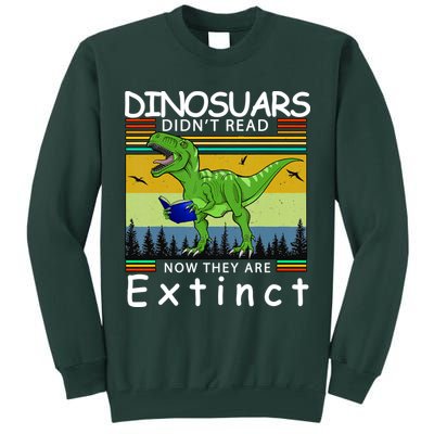 Dinosaurs Didn't Read Now They Are Extinct Funny Tall Sweatshirt