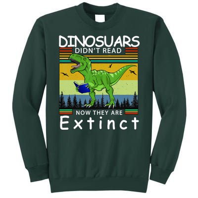 Dinosaurs Didn't Read Now They Are Extinct Funny Tall Sweatshirt