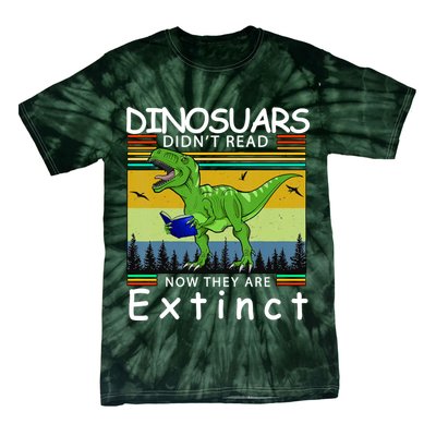 Dinosaurs Didn't Read Now They Are Extinct Funny Tie-Dye T-Shirt