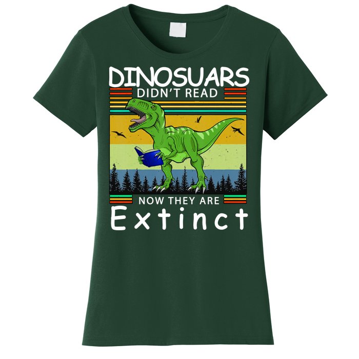 Dinosaurs Didn't Read Now They Are Extinct Funny Women's T-Shirt