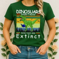 Dinosaurs Didn't Read Now They Are Extinct Funny Womens T-Shirt